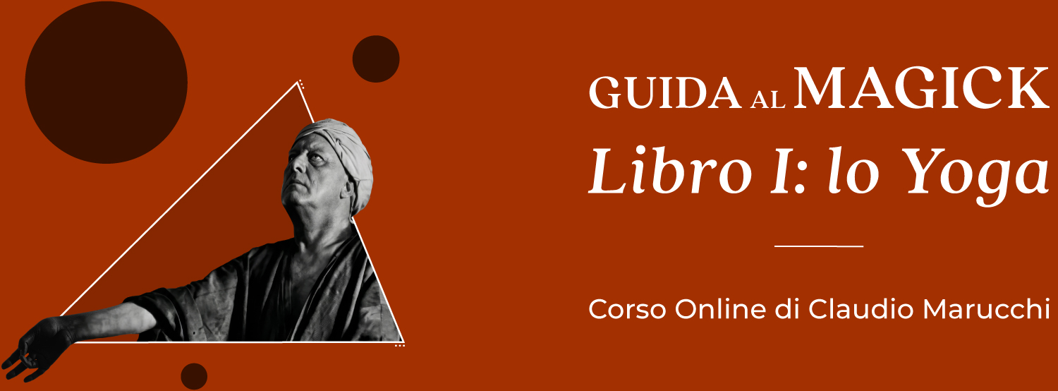 Guida al Magick di Aleister Crowley. Lo Yoga – Corso online di Claudio Marucchi